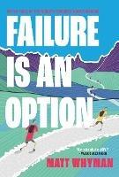 Failure is an Option: On the trail of the world’s toughest mountain race - Matt Whyman - cover