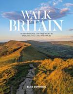 Walk Britain: 90 inspirational car-free walks in England, Scotland and Wales