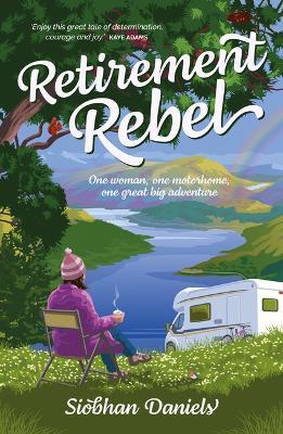 Retirement Rebel: One woman, one motorhome, one great big adventure - Siobhan Daniels - cover