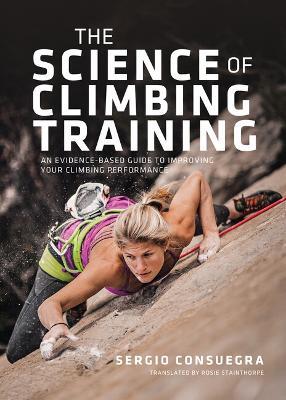 The Science of Climbing Training: An evidence-based guide to improving your climbing performance - Sergio Consuegra - cover