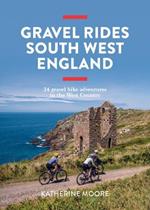 Gravel Rides South West England: 24 gravel bike adventures in the West Country