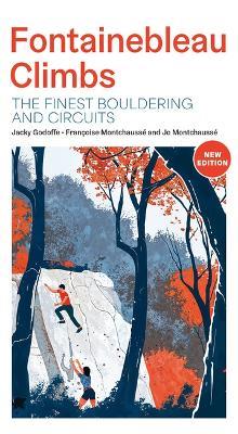 Fontainebleau Climbs: The finest bouldering and circuits - Jo Montchausse,Francoise Montchausse,Jacky Godoffe - cover