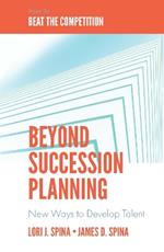 Beyond Succession Planning: New Ways to Develop Talent