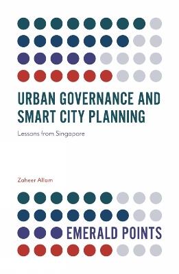 Urban Governance and Smart City Planning: Lessons from Singapore - Zaheer Allam - cover