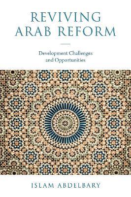 Reviving Arab Reform: Development Challenges and Opportunities - Islam Abdelbary - cover