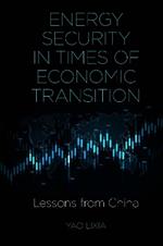 Energy Security in Times of Economic Transition: Lessons from China