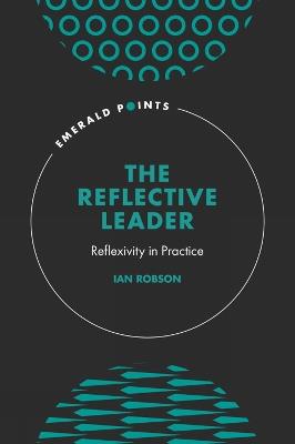 The Reflective Leader: Reflexivity in Practice - Ian Robson - cover