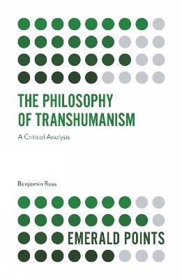 The Philosophy of Transhumanism: A Critical Analysis - Benjamin Ross - cover