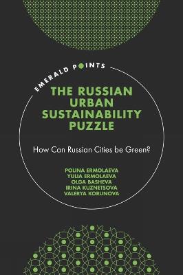 The Russian Urban Sustainability Puzzle: How Can Russian Cities be Green? - Polina Ermolaeva,Yulia Ermolaeva,Olga Basheva - cover