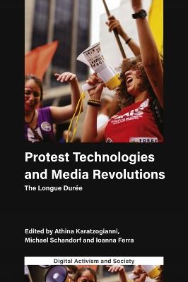 Protest Technologies and Media Revolutions: The Longue Durée - cover