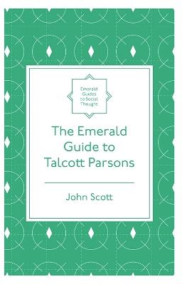 The Emerald Guide to Talcott Parsons - John Scott - cover