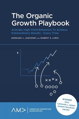 The Organic Growth Playbook: Activate High-Yield Behaviors To Achieve Extraordinary Results - Every Time - Bernard Jaworski,Bob Lurie - cover