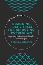 Designing Public Space for an Ageing Population: Improving Pedestrian Mobility for Older People