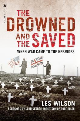 The Drowned and the Saved: When War Came to the Hebrides - Les Wilson - cover