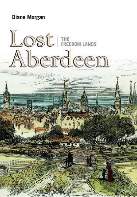 Lost Aberdeen: The Freedom Lands - Diane Morgan - cover