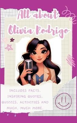All About Olivia Rodrigo (Hardback): Includes 70 Facts, Inspiring Quotes, Quizzes, activities and much, much more. - Lulu and Bell - cover