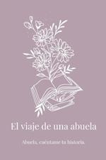 El viaje de una abuela: Abuela, cu?ntame tu historia.