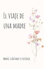 El viaje de una madre (Tapa dura): Mamá, Quiero Escuchar tu Historia
