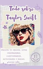 Todo sobre Taylor Swift (tapa dura): Incluye 70 hechos, citas inspiradoras, cuestionarios, actividades y mucho, mucho más.