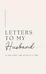 Letters to My Husband: A Love Story, One Letter At A Time (Hardback)