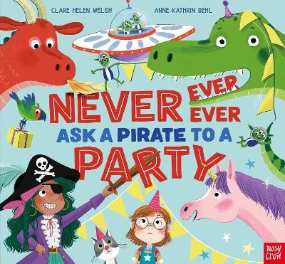 Never, Ever, Ever Ask a Pirate to a Party - Clare Helen Welsh - cover