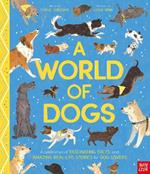 A World of Dogs: A Celebration of Fascinating Facts and Amazing Real-Life Stories for Dog Lovers