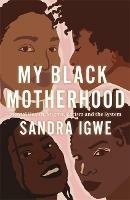 My Black Motherhood: Mental Health, Stigma, Racism and the System - Sandra Igwe - cover