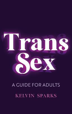 Trans Sex: A Guide for Adults - Kelvin Sparks - cover