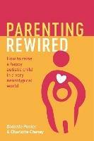 Parenting Rewired: How to Raise a Happy Autistic Child in a Very Neurotypical World - Danielle Punter,Charlotte Chaney - cover
