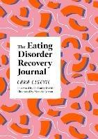 The Eating Disorder Recovery Journal: Creative Activities to Keep Yourself Well - Cara Lisette - cover