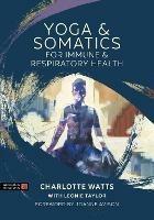 Yoga and Somatics for Immune and Respiratory Health - Charlotte Watts - cover