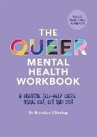 The Queer Mental Health Workbook: A Creative Self-Help Guide Using CBT, CFT and DBT - Dr. Brendan J. Dunlop - cover