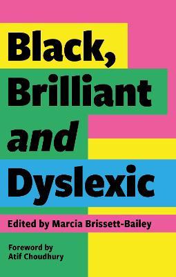 Black, Brilliant and Dyslexic: Neurodivergent Heroes Tell their Stories - cover