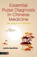Essential Pulse Diagnosis in Chinese Medicine: Mai Jing A-B-C Method - Jamie Hamilton - cover