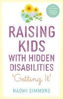 Raising Kids with Hidden Disabilities: Getting It - Naomi Simmons - cover