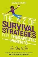 The A-Z of Survival Strategies for Therapeutic Parents: From Chaos to Cake - Sarah Naish - cover