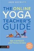 The Online Yoga Teacher's Guide: Get Confident and Thrive Online - Jade Beckett - cover