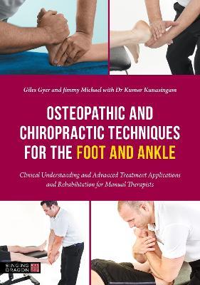 Osteopathic and Chiropractic Techniques for the Foot and Ankle: Clinical Understanding and Advanced Treatment Applications and Rehabilitation for Manual Therapists - Giles Gyer,Jimmy Michael - cover