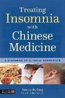 Treating Insomnia with Chinese Medicine: A Synthesis of Clinical Experience