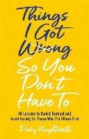 Things I Got Wrong So You Don't Have To: 48 Lessons to Banish Burnout and Avoid Anxiety for Those Who Put Others First - Pooky Knightsmith - cover