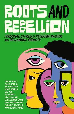 Roots and Rebellion: Personal Stories of Resisting Racism and Reclaiming Identity - Various Authors - cover