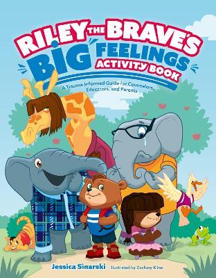 Riley the Brave's Big Feelings Activity Book: A Trauma-Informed Guide for Counselors, Educators, and Parents - Jessica Sinarski - cover