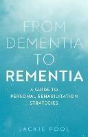 From Dementia to Rementia: A Guide to Personal Rehabilitation Strategies