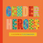 Gender Heroes: 25 Amazing Transgender, Non-Binary and Genderqueer Trailblazers from Past and Present!