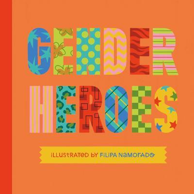Gender Heroes: 25 Amazing Transgender, Non-Binary and Genderqueer Trailblazers from Past and Present! - Jessica Kingsley Publishers - cover