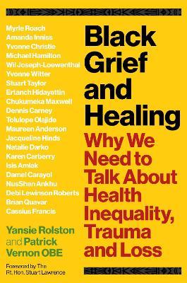 Black Grief and Healing: Why We Need to Talk About Health Inequality, Trauma and Loss - cover