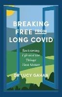 Breaking Free from Long Covid: Reclaiming Life and the Things That Matter - Lucy Gahan - cover