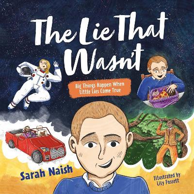 The Lie That Wasn't: Big Things Happen When Little Lies Come True... - Sarah Naish - cover