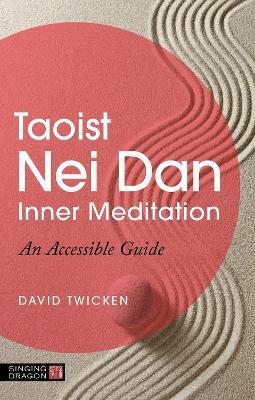 Taoist Nei Dan Inner Meditation: An Accessible Guide - David Twicken - cover
