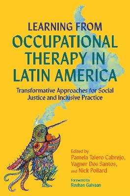 Learning from Occupational Therapy in Latin America: Transformative Approaches for Social Justice and Inclusive Practice - cover